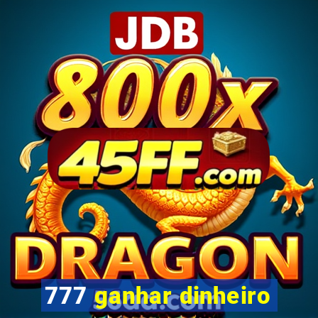777 ganhar dinheiro